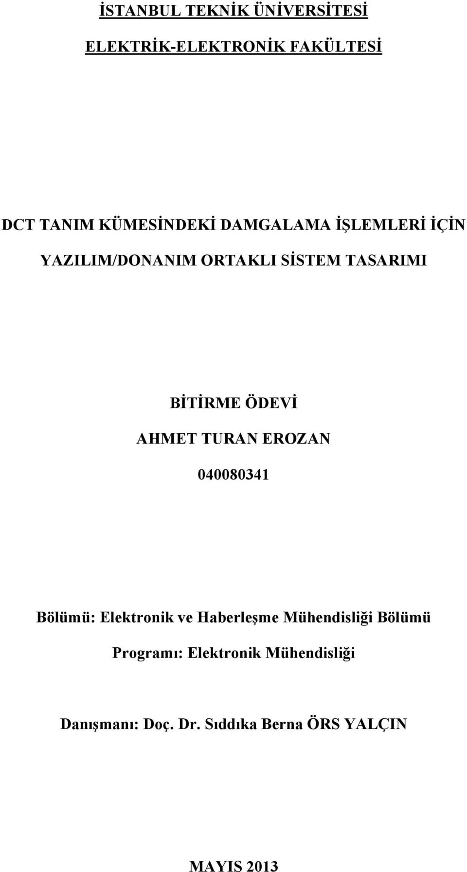 AHMET TURAN EROZAN 040080341 Bölümü: Elektronik ve Haberleşme Mühendisliği Bölümü