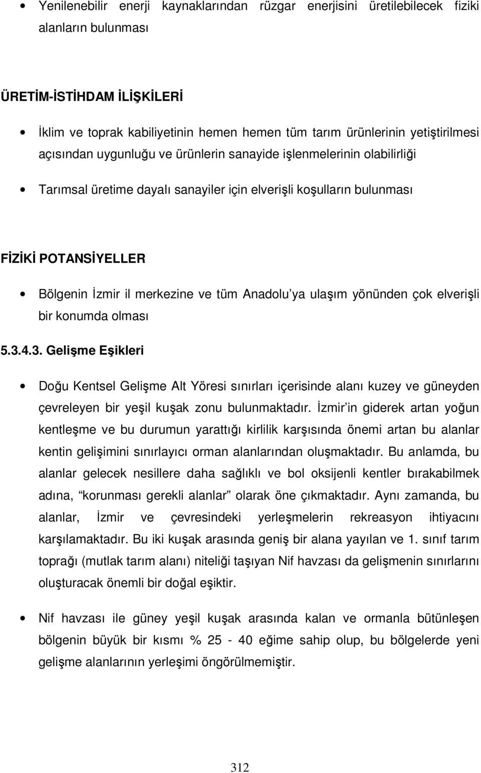 merkezine ve tüm Anadolu ya ulaşım yönünden çok elverişli bir konumda olması 5.3.