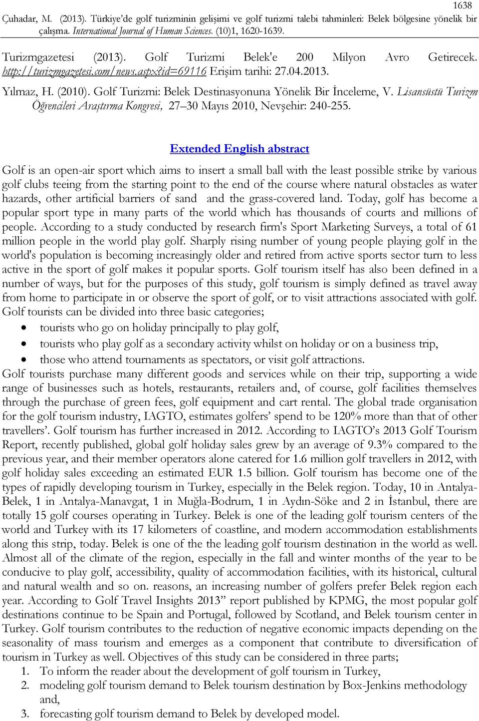 Extended English abstract Golf is an open-air sport which aims to insert a small ball with the least possible strike by various golf clubs teeing from the starting point to the end of the course