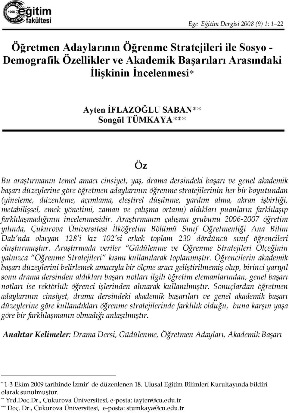 düzenleme, açımlama, eleştirel düşünme, yardım alma, akran işbirliği, metabilişsel, emek yönetimi, zaman ve çalışma ortamı) aldıkları puanların farklılaşıp farklılaşmadığının incelenmesidir.