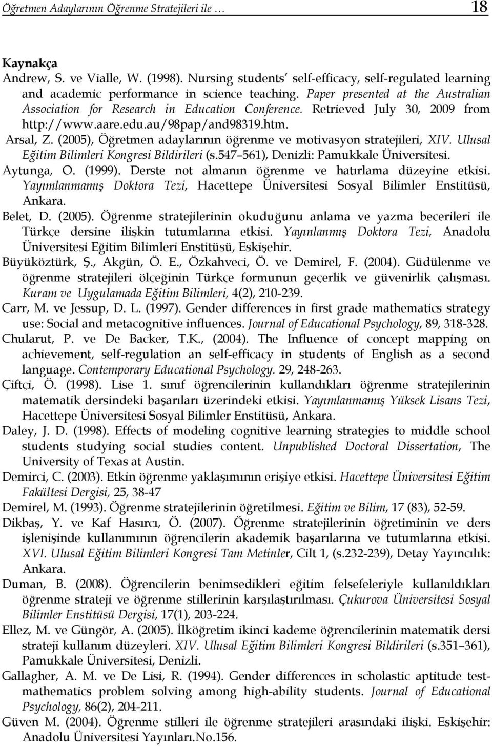 (2005), Öğretmen adaylarının öğrenme ve motivasyon stratejileri, XIV. Ulusal Eğitim Bilimleri Kongresi Bildirileri (s.547 561), Denizli: Pamukkale Üniversitesi. Aytunga, O. (1999).