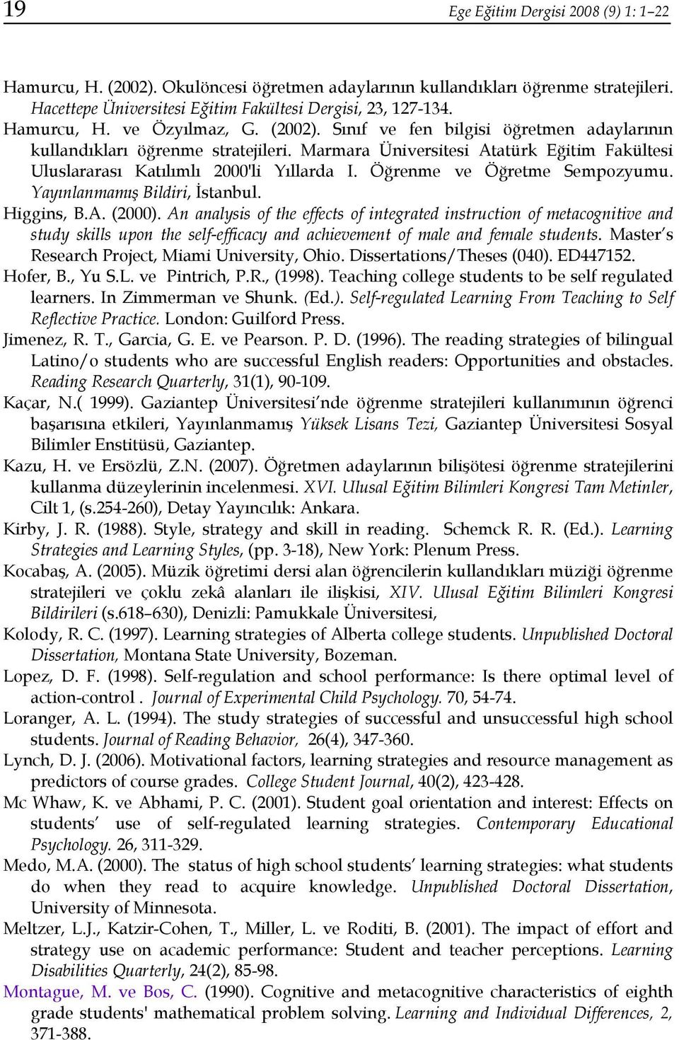 Öğrenme ve Öğretme Sempozyumu. Yayınlanmamış Bildiri, İstanbul. Higgins, B.A. (2000).