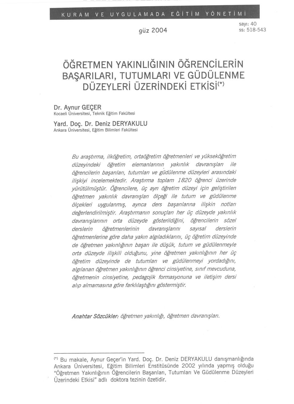 Denz DERYAKULU Ankara Ünverstes, Egtm Blmler Fakültes Bu arasflrma, lkögretm, ortaögretm ögretmenler veyüksekögretm düzeyndek ögretm elemanlaf!mn, yakmlk davramslaf! le ögrenclern basarlaf!, tutumlaf!