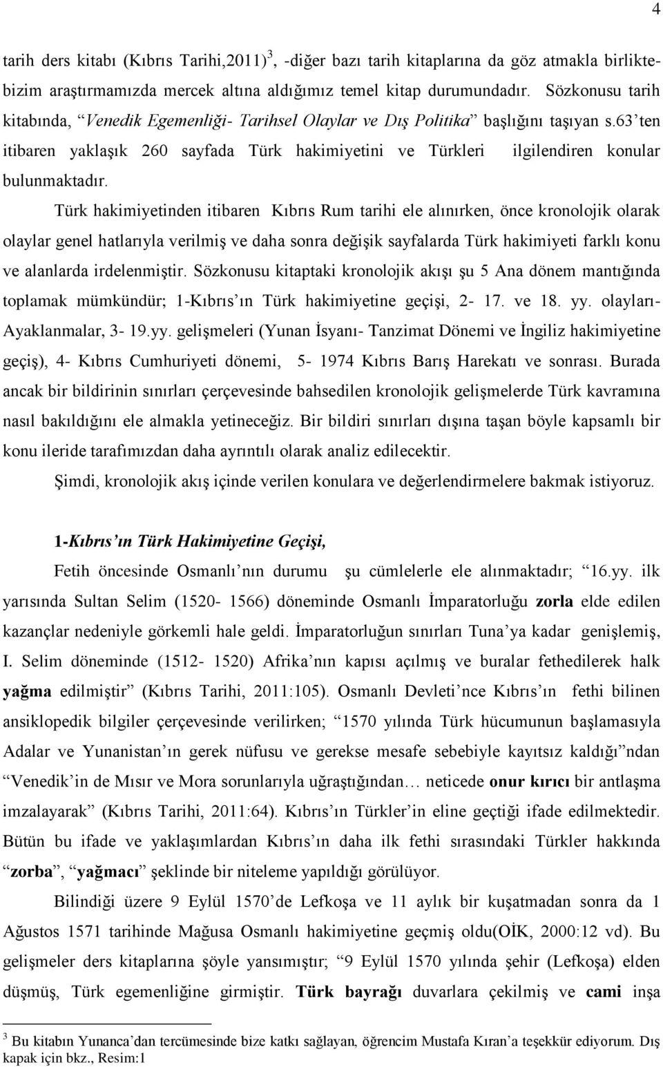 63 ten itibaren yaklaşık 260 sayfada Türk hakimiyetini ve Türkleri ilgilendiren konular bulunmaktadır.