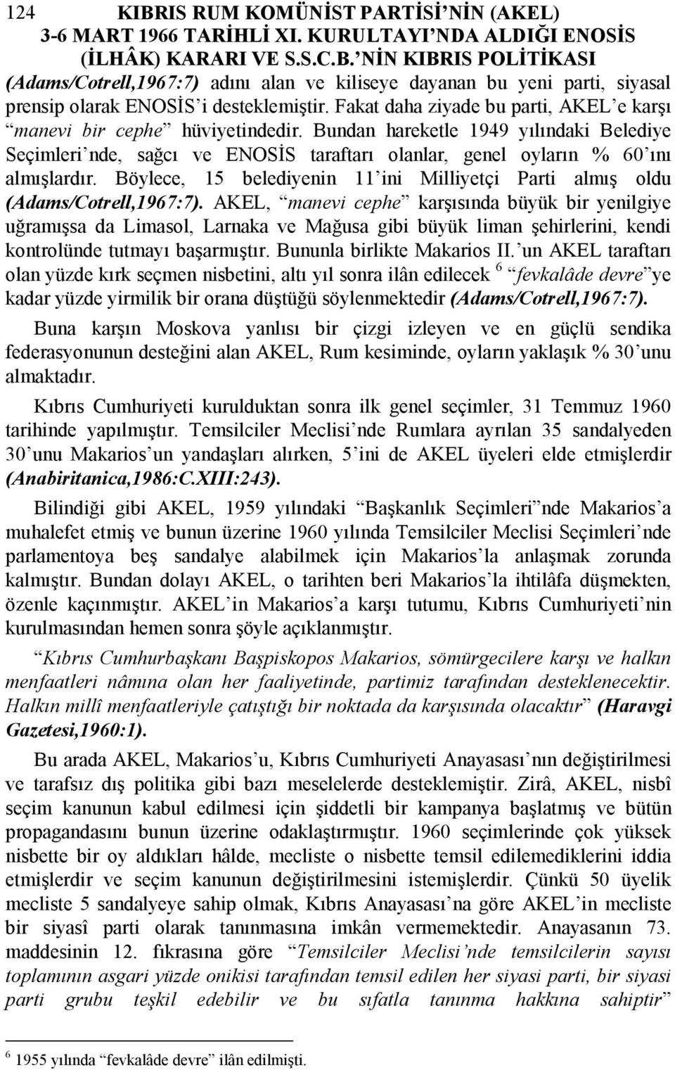 Böylece, 15 belediyenin 11 ini Milliyetçi Parti almış oldu (Adams/Cotrell,1967:7).