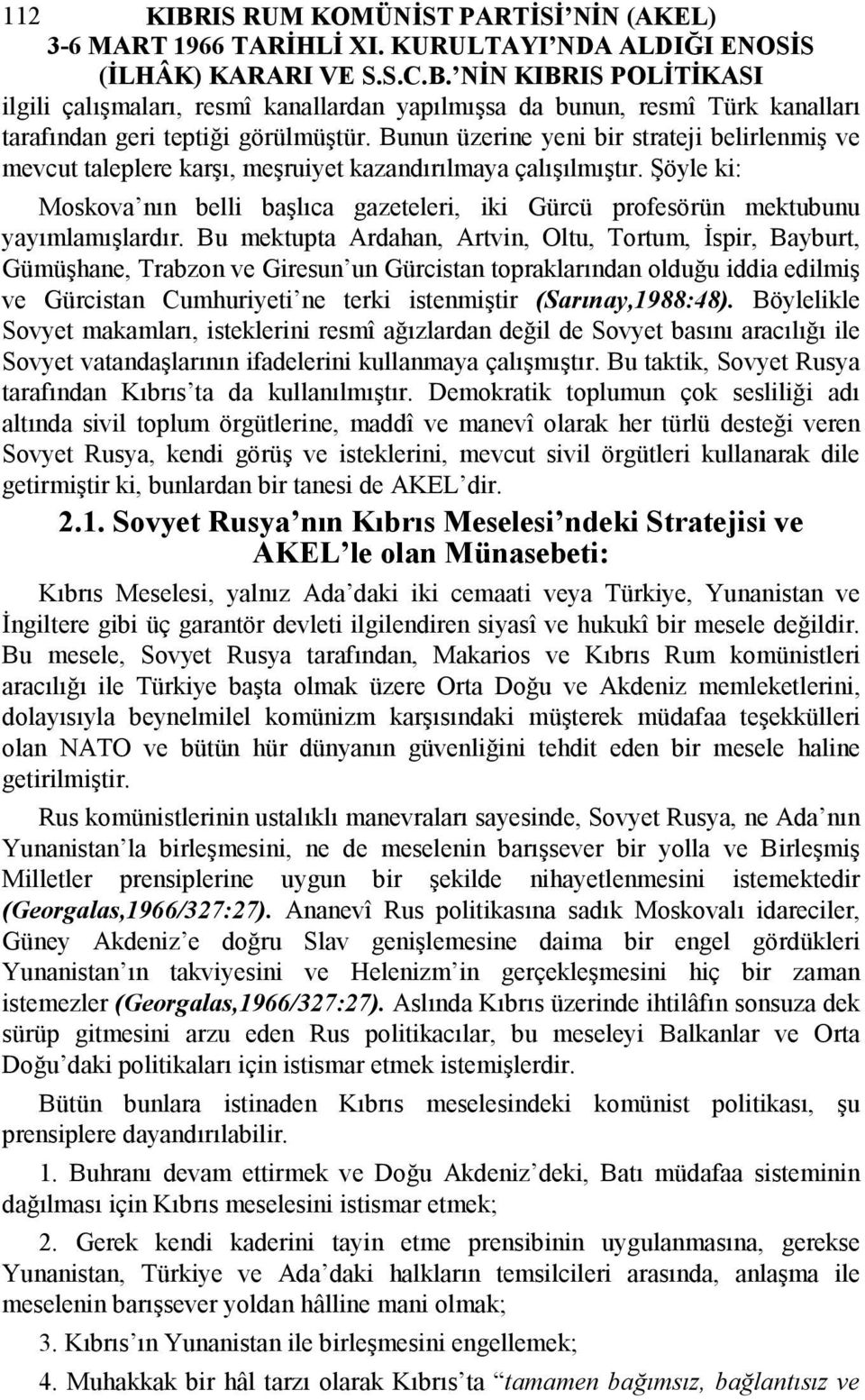 Şöyle ki: Moskova nın belli başlıca gazeteleri, iki Gürcü profesörün mektubunu yayımlamışlardır.