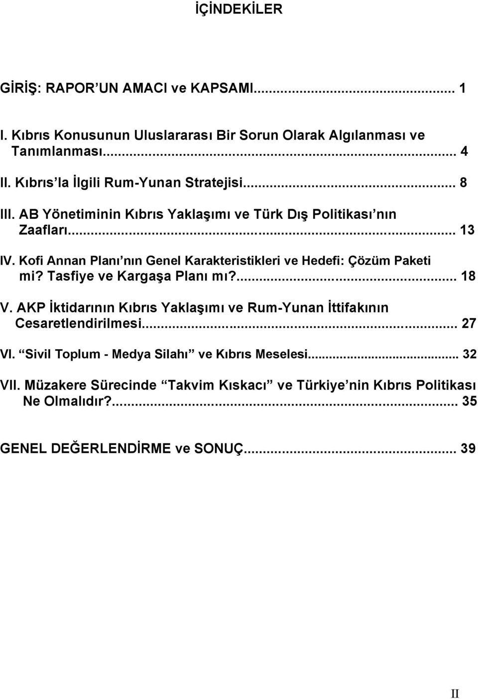 Kofi Annan Planı nın Genel Karakteristikleri ve Hedefi: Çözüm Paketi mi? Tasfiye ve Kargaşa Planı mı?... 18 V.