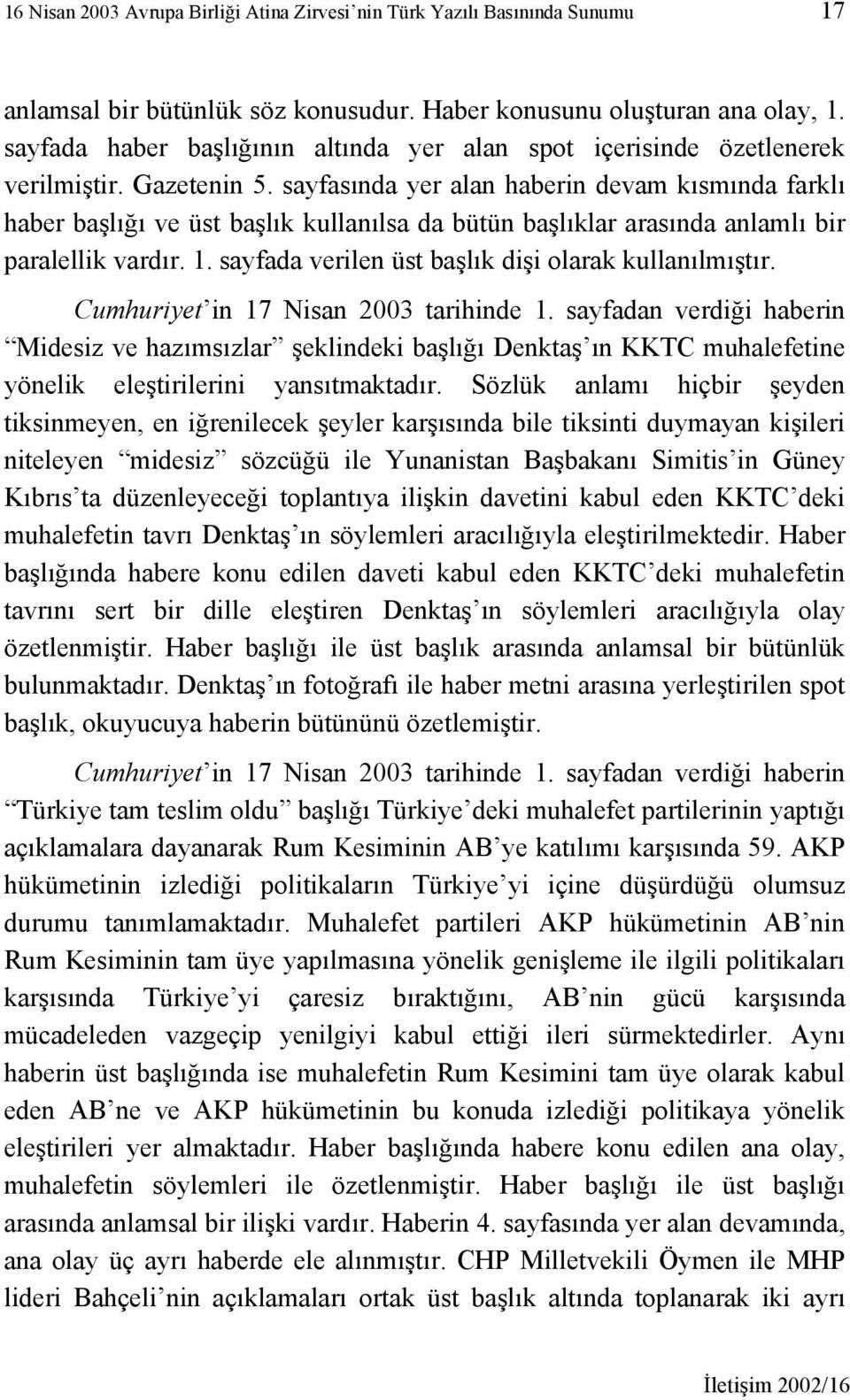 sayfasında yer alan haberin devam kısmında farklı haber başlığı ve üst başlık kullanılsa da bütün başlıklar arasında anlamlı bir paralellik vardır. 1.