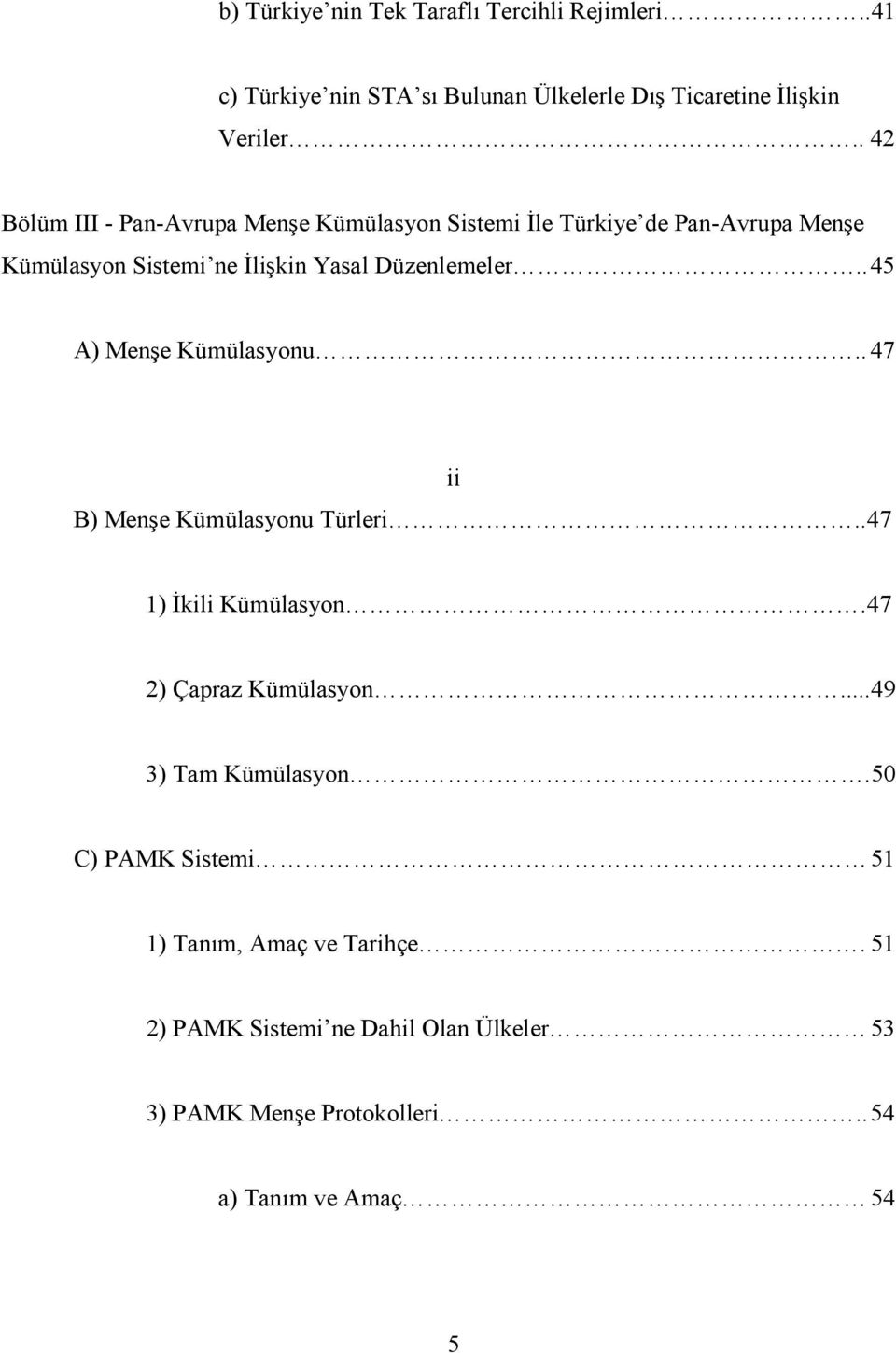 . 45 A) Menşe Kümülasyonu.. 47 ii B) Menşe Kümülasyonu Türleri..47 1) Đkili Kümülasyon.47 2) Çapraz Kümülasyon...49 3) Tam Kümülasyon.