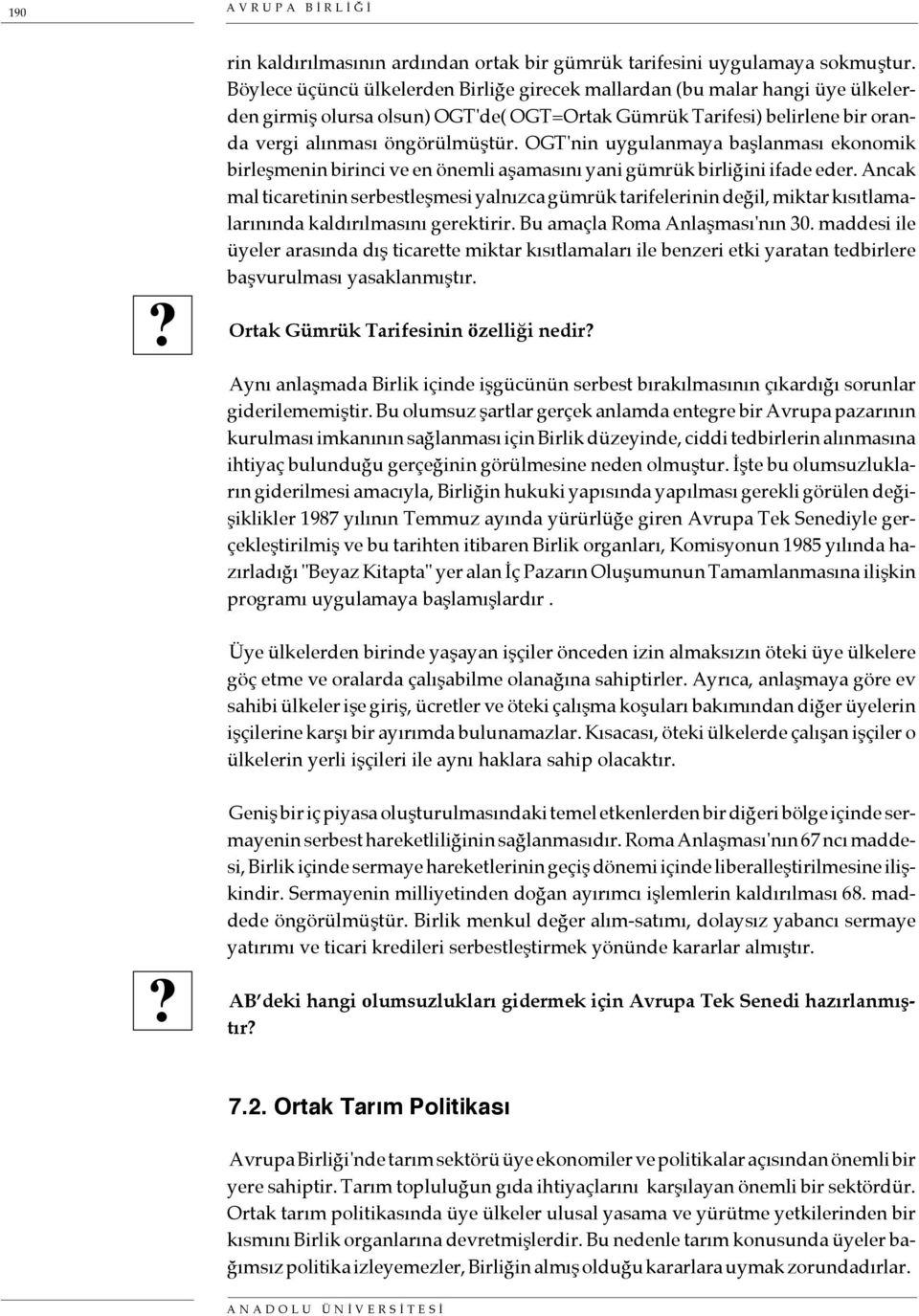 OGT'nin uygulanmaya başlanması ekonomik birleşmenin birinci ve en önemli aşamasını yani gümrük birliğini ifade eder.