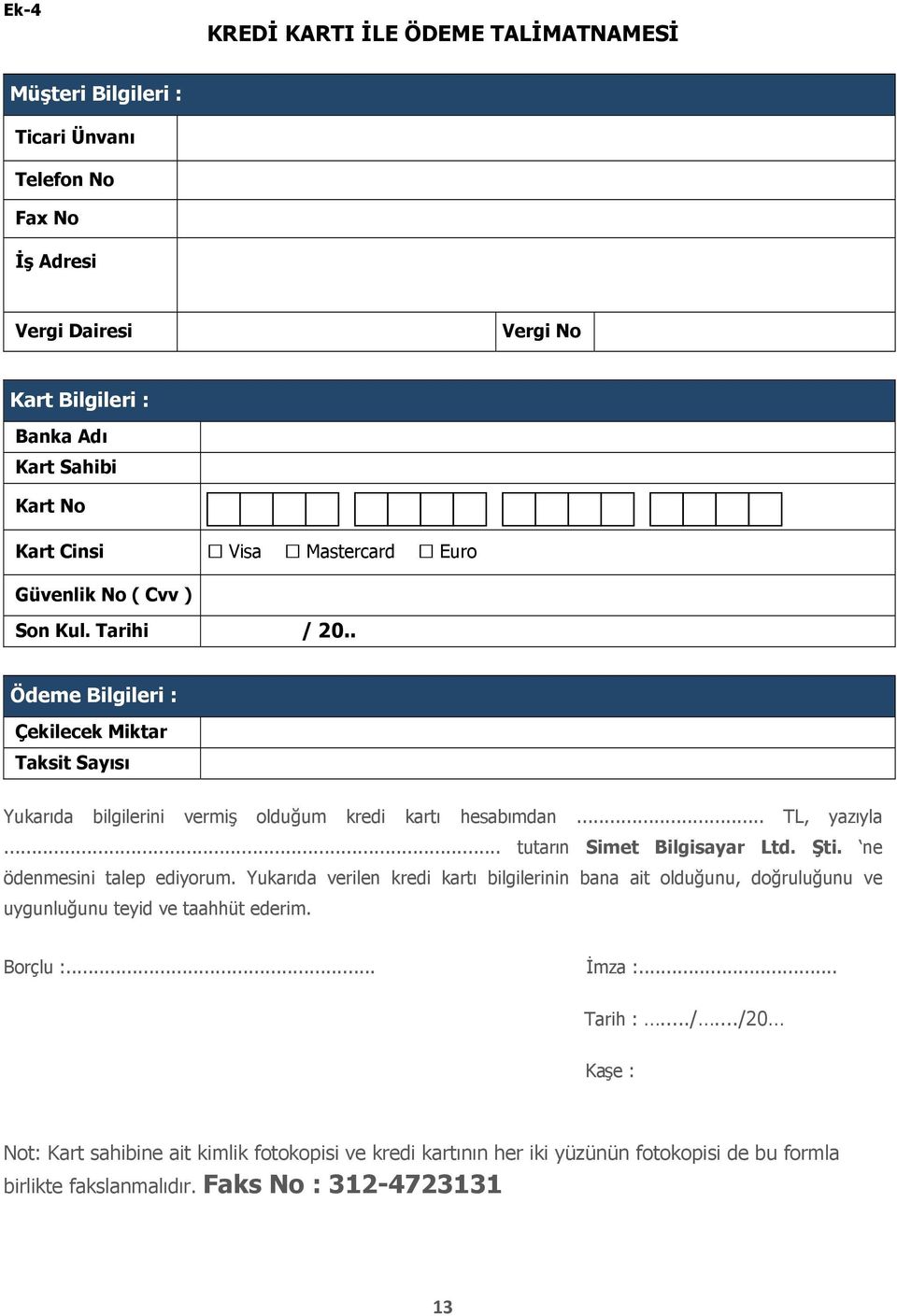 .. tutarın Simet Bilgisayar Ltd. Şti. ne ödenmesini talep ediyorum. Yukarıda verilen kredi kartı bilgilerinin bana ait olduğunu, doğruluğunu ve uygunluğunu teyid ve taahhüt ederim.