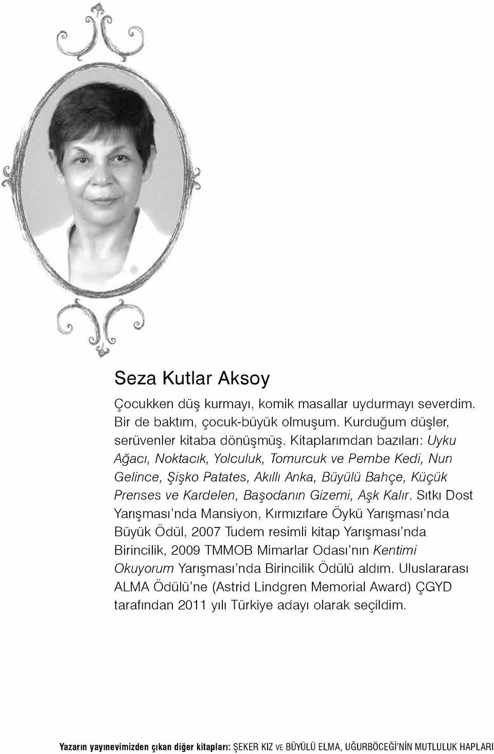 Sıtkı Dost Yarışması nda Mansiyon, Kırmızıfare Öykü Yarışması nda Büyük Ödül, 2007 Tudem resimli kitap Yarışması nda Birincilik, 2009 TMMOB Mimarlar Odası nın Kentimi Okuyorum Yarışması nda