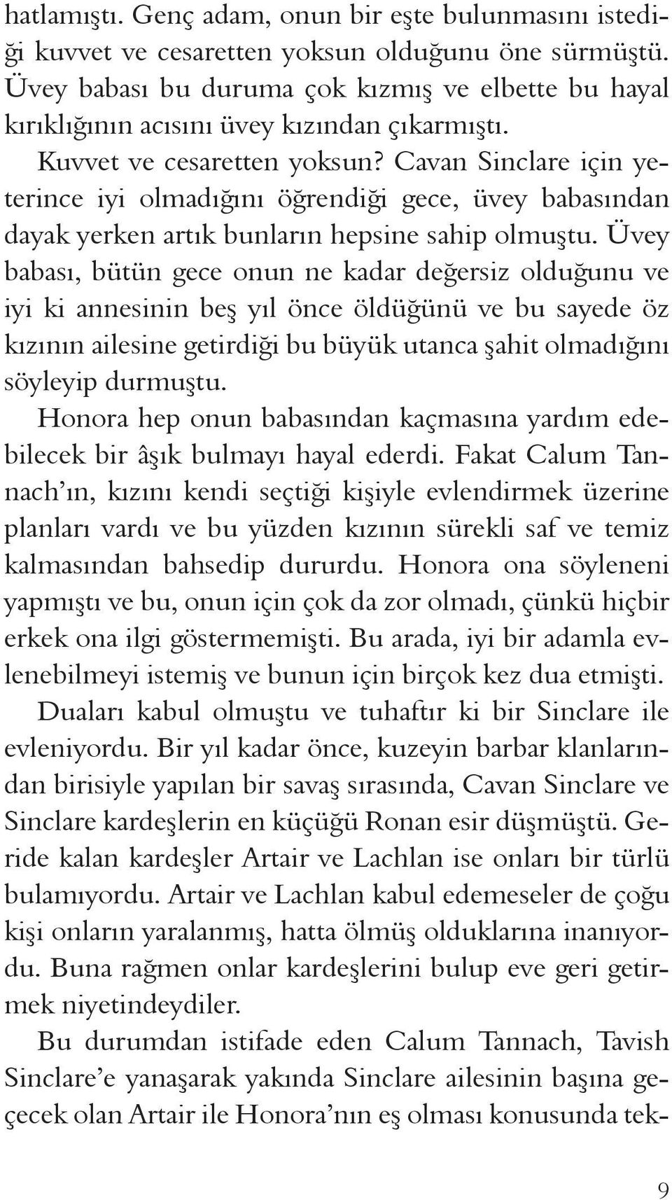 Cavan Sinclare için yeterince iyi olmadığını öğrendiği gece, üvey babasından dayak yerken artık bunların hepsine sahip olmuştu.