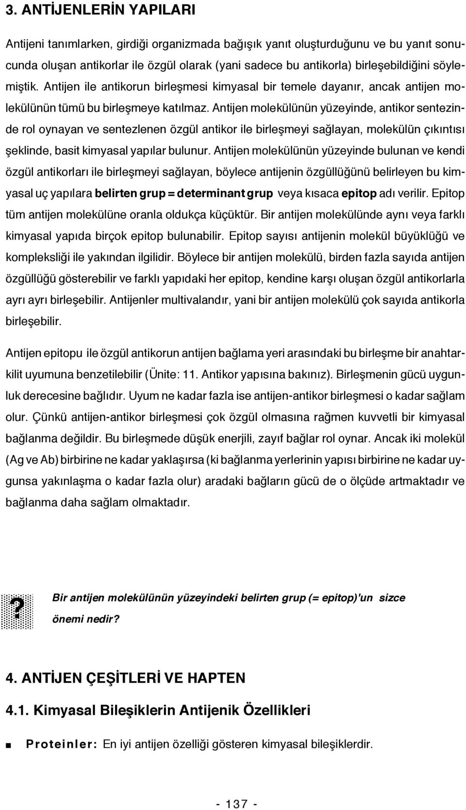 Antijen molekülünün yüzeyinde, antikor sentezinde rol oynayan ve sentezlenen özgül antikor ile birleşmeyi sağlayan, molekülün çıkıntısı şeklinde, basit kimyasal yapılar bulunur.