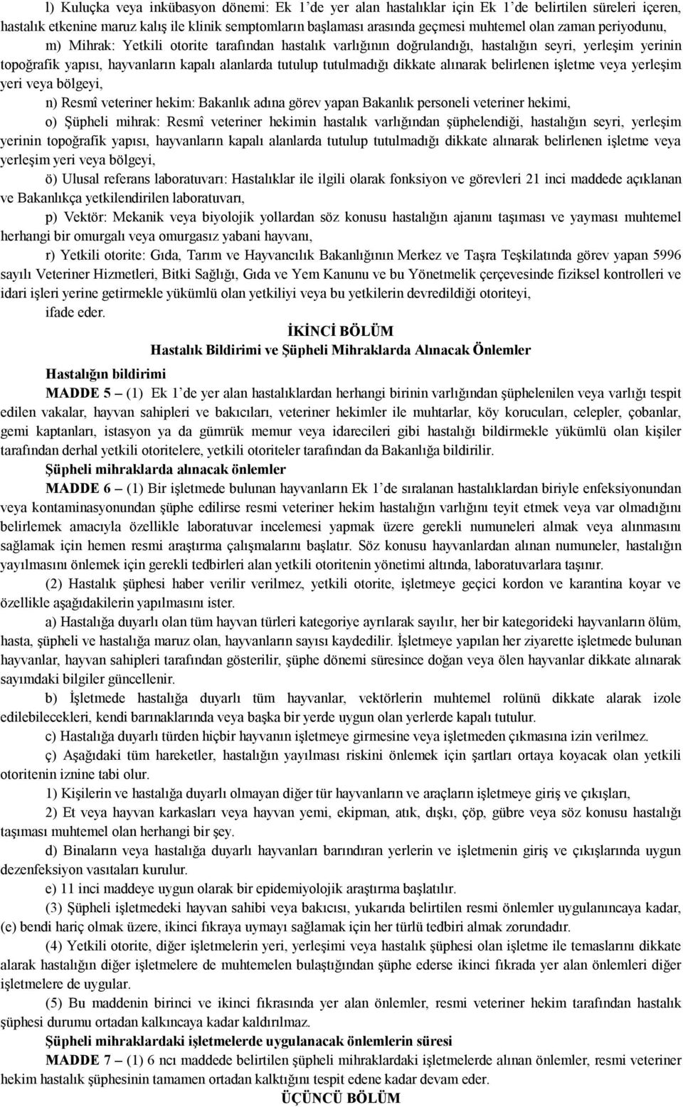 dikkate alınarak belirlenen işletme veya yerleşim yeri veya bölgeyi, n) Resmî veteriner hekim: Bakanlık adına görev yapan Bakanlık personeli veteriner hekimi, o) Şüpheli mihrak: Resmî veteriner