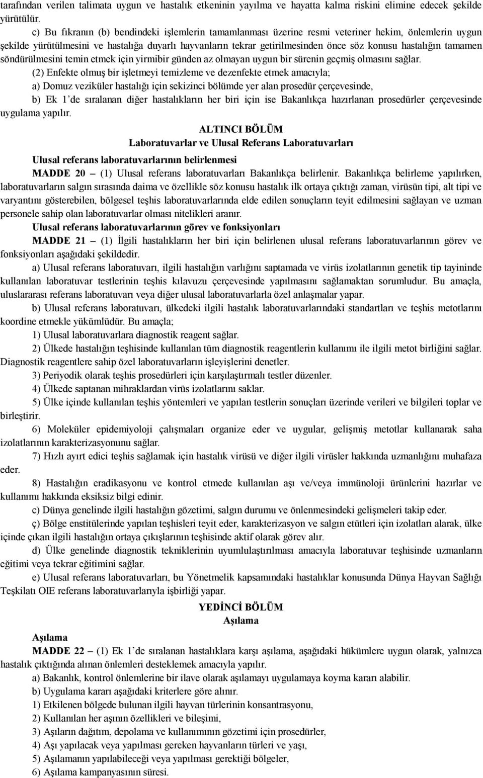 hastalığın tamamen söndürülmesini temin etmek için yirmibir günden az olmayan uygun bir sürenin geçmiş olmasını sağlar.