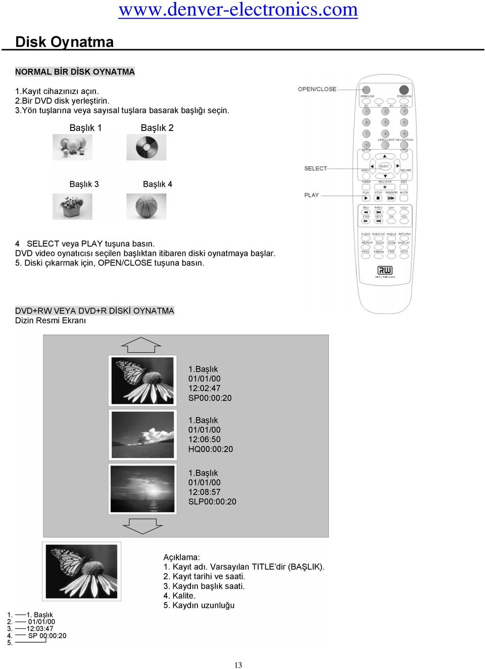 Diski çıkarmak için, OPEN/CLOSE tuşuna basın. DVD+RW VEYA DVD+R DİSKİ OYNATMA Dizin Resmi Ekranı 1.Başlık 01/01/00 12:02:47 SP00:00:20 1.Başlık 01/01/00 12:06:50 HQ00:00:20 1.