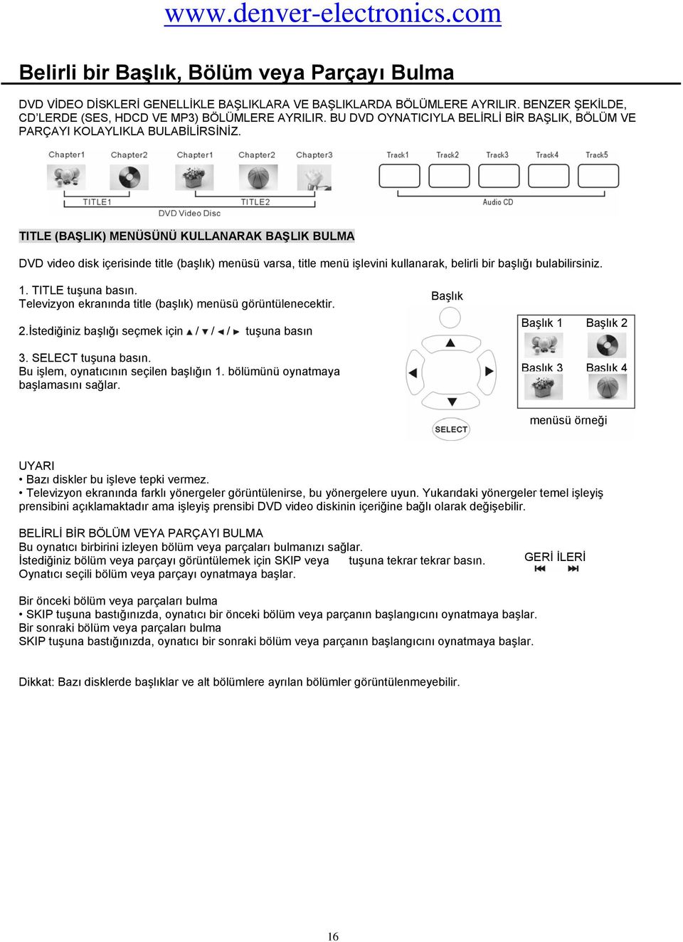 TITLE (BAŞLIK) MENÜSÜNÜ KULLANARAK BAŞLIK BULMA DVD video disk içerisinde title (başlık) menüsü varsa, title menü işlevini kullanarak, belirli bir başlığı bulabilirsiniz. 1. TITLE tuşuna basın.