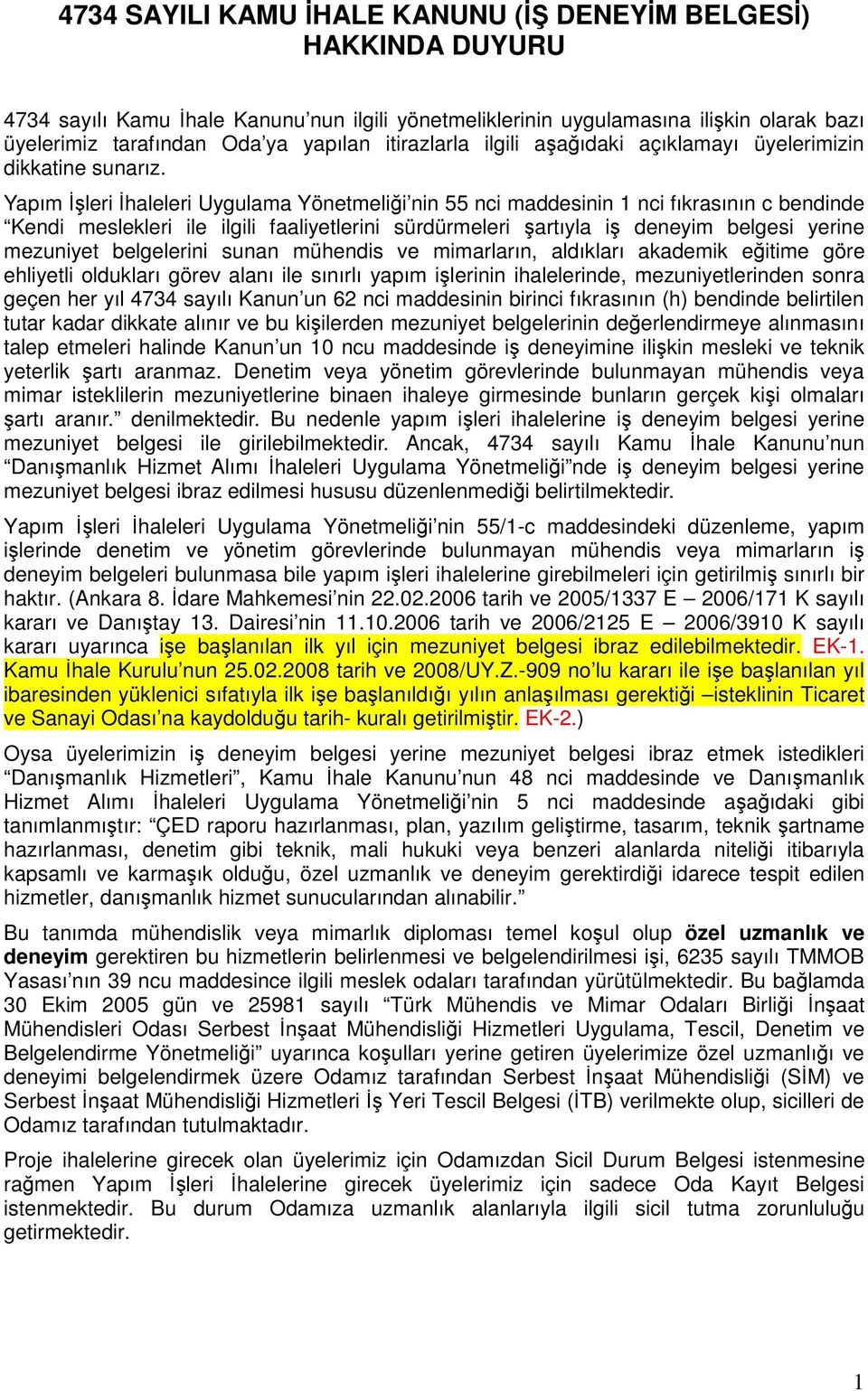 Yapım İşleri İhaleleri Uygulama Yönetmeliği nin 55 nci maddesinin 1 nci fıkrasının c bendinde Kendi meslekleri ile ilgili faaliyetlerini sürdürmeleri şartıyla iş deneyim belgesi yerine mezuniyet