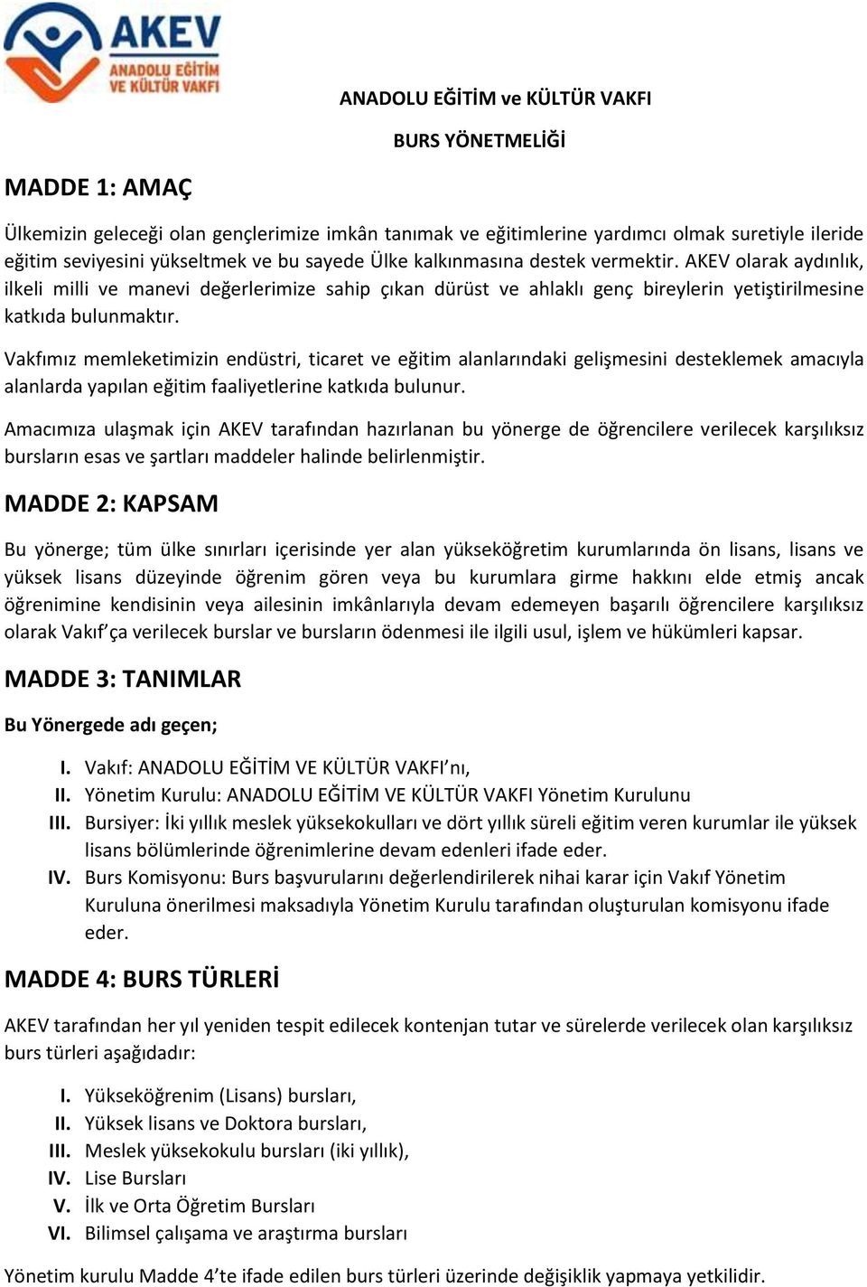 Vakfımız memleketimizin endüstri, ticaret ve eğitim alanlarındaki gelişmesini desteklemek amacıyla alanlarda yapılan eğitim faaliyetlerine katkıda bulunur.