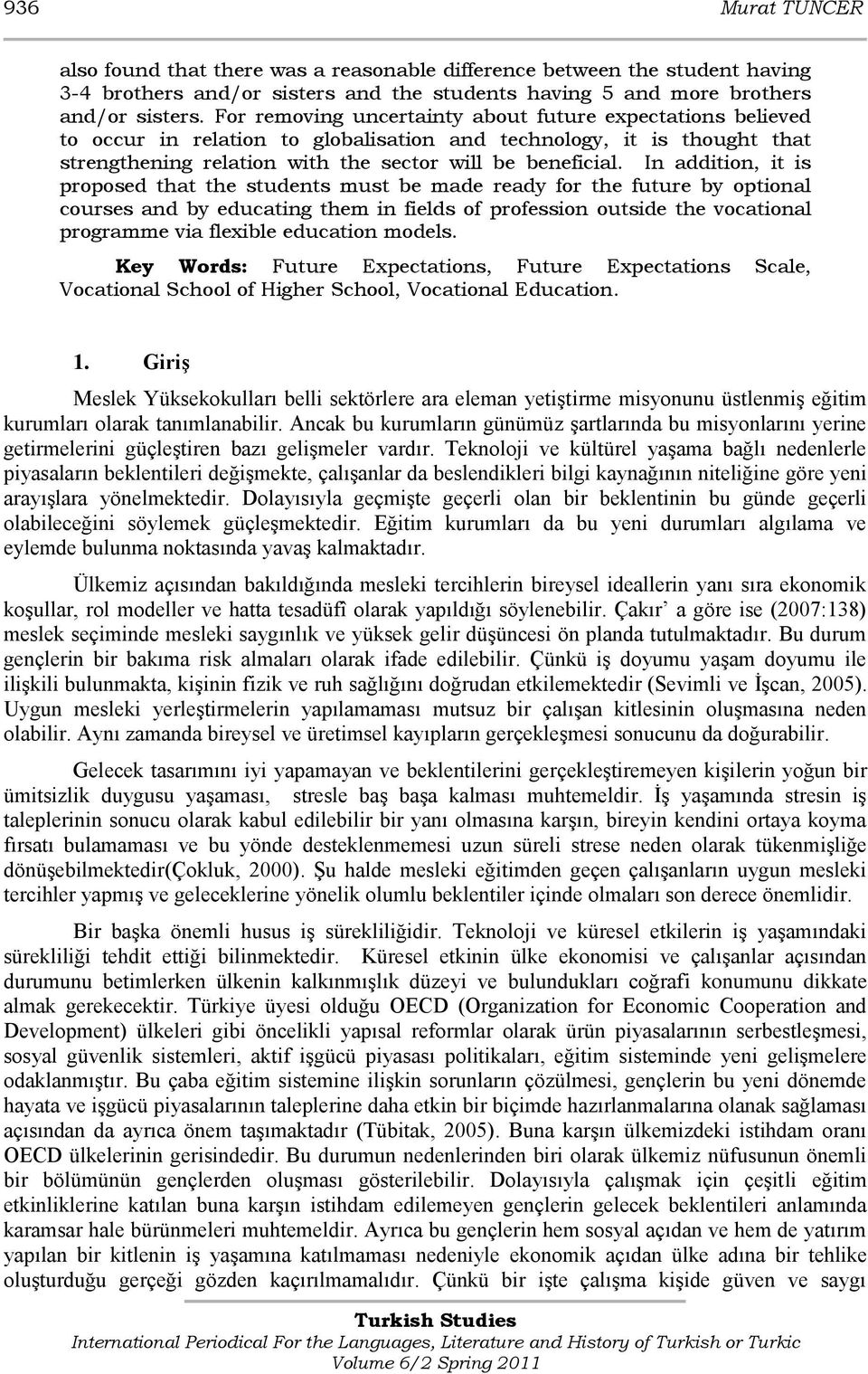 In addition, it is proposed that the students must be made ready for the future by optional courses and by educating them in fields of profession outside the vocational programme via flexible