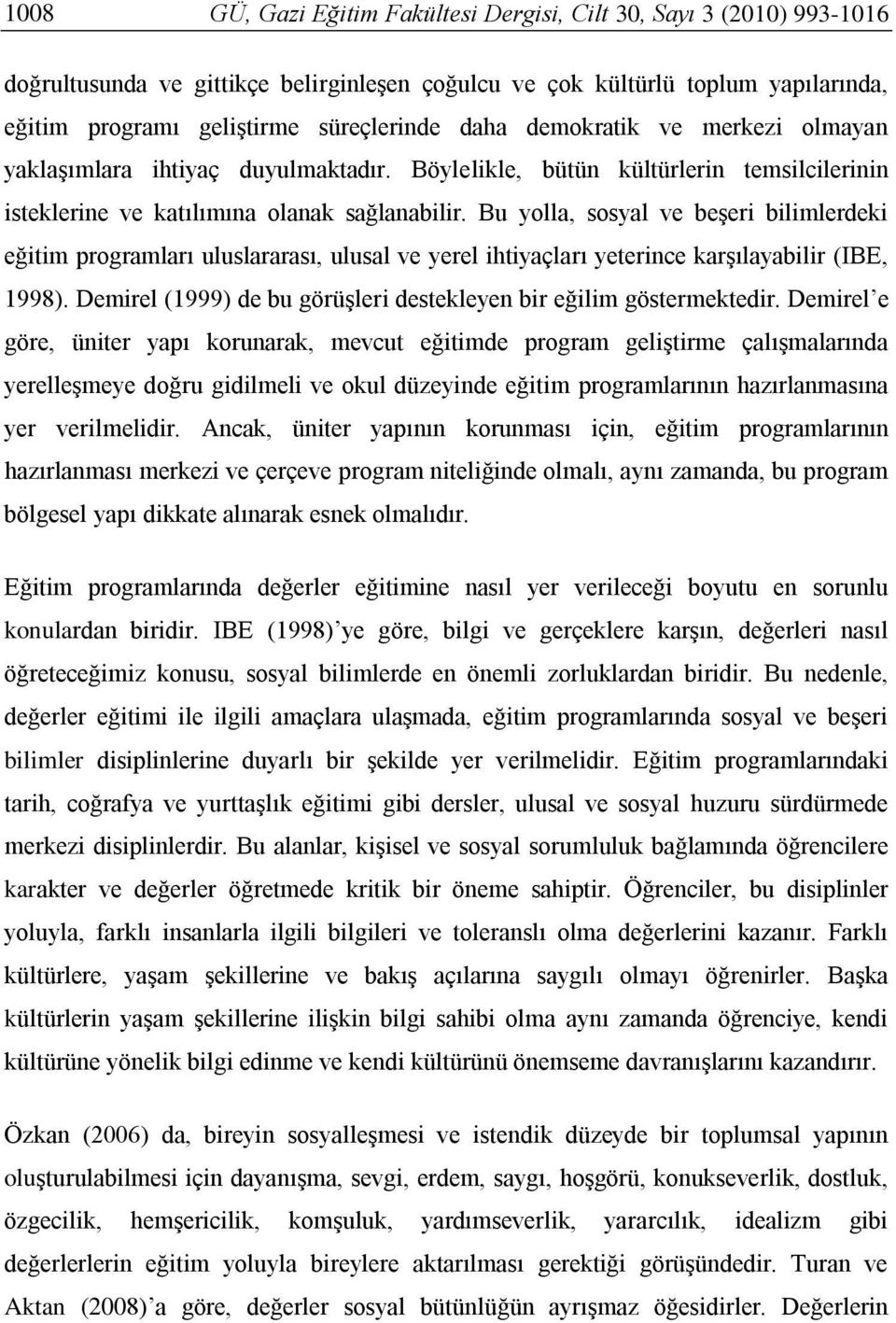 Bu yolla, sosyal ve beşeri bilimlerdeki eğitim programları uluslararası, ulusal ve yerel ihtiyaçları yeterince karşılayabilir (IBE, 1998).