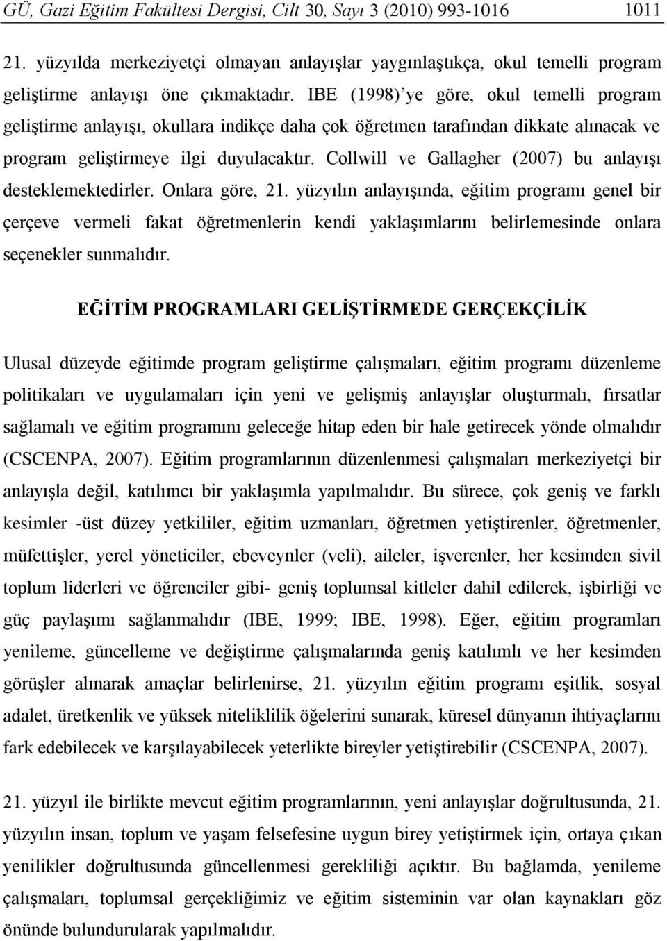 Collwill ve Gallagher (2007) bu anlayışı desteklemektedirler. Onlara göre, 21.