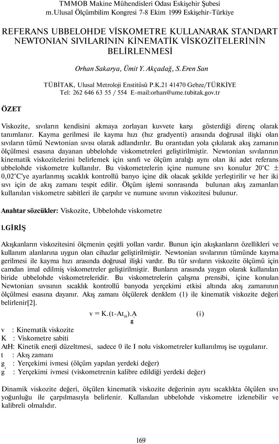 Akçadağ, S.Eren San TÜBİTAK, Ulusal Metroloji Enstitüsü P.K.21 41470 Gebze/TÜRKİYE Tel: 262 646 63 55 / 554 E-mail:orhan@ume.tubitak.gov.