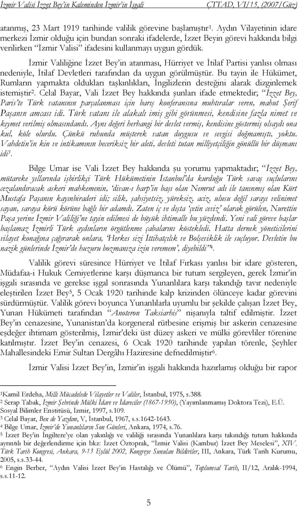 İzmir Valiliğine İzzet Bey in atanması, Hürriyet ve İtilaf Partisi yanlısı olması nedeniyle, İtilaf Devletleri tarafından da uygun görülmüştür.