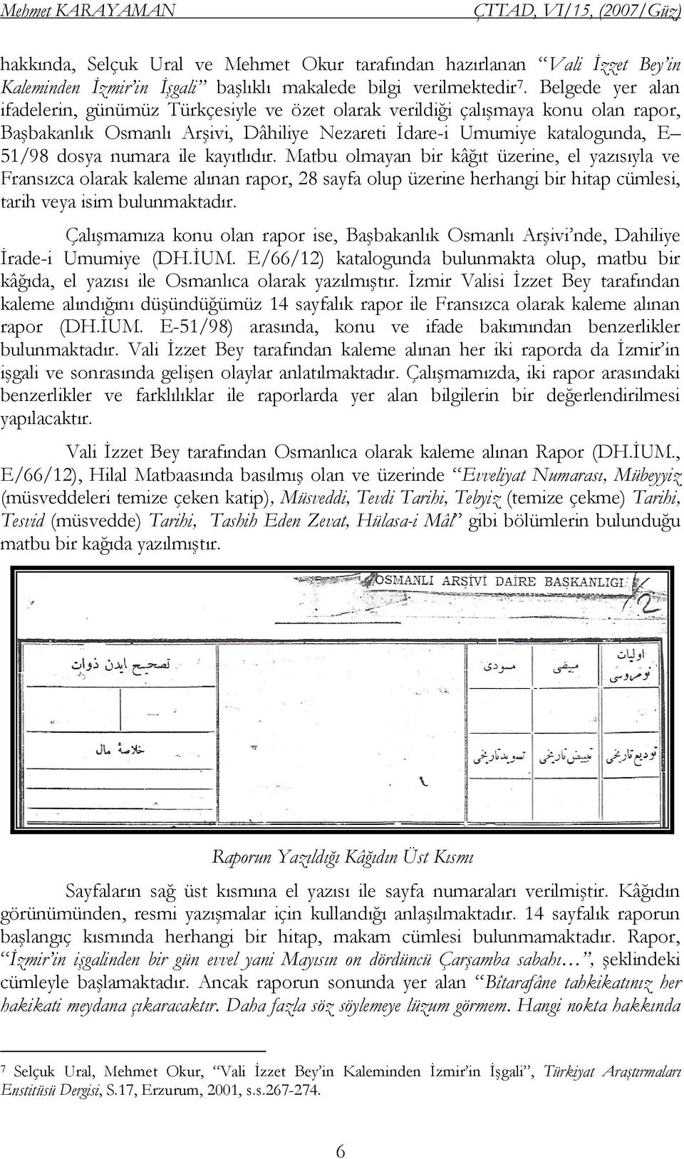 ile kayıtlıdır. Matbu olmayan bir kâğıt üzerine, el yazısıyla ve Fransızca olarak kaleme alınan rapor, 28 sayfa olup üzerine herhangi bir hitap cümlesi, tarih veya isim bulunmaktadır.