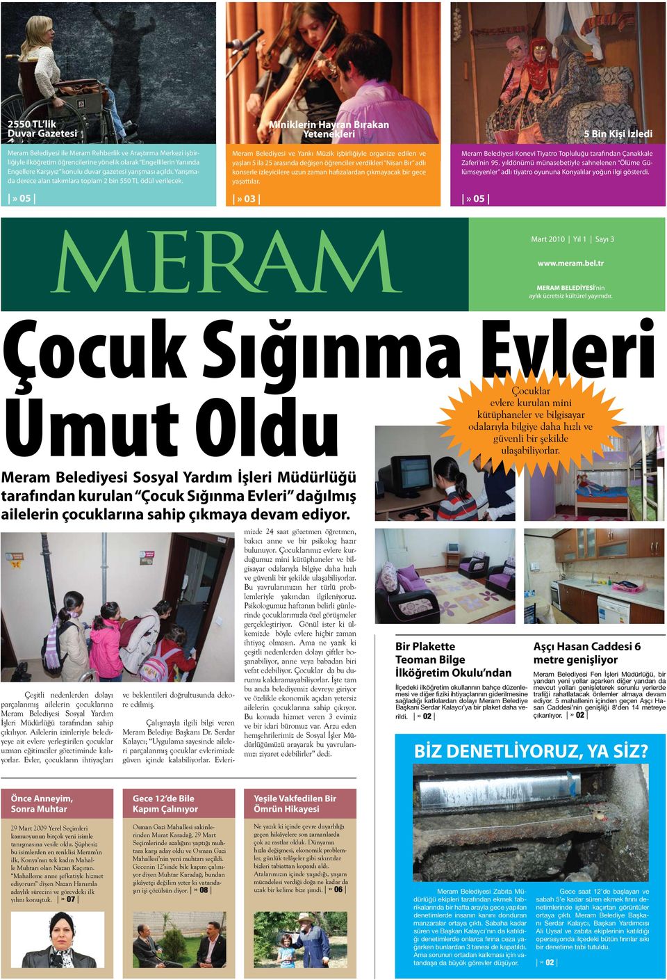 » 05 Miniklerin Hayran Bırakan Yetenekleri Meram Belediyesi ve Yankı Müzik işbirliğiyle organize edilen ve yaşları 5 ila 25 arasında değişen öğrenciler verdikleri Nisan Bir adlı konserle izleyicilere