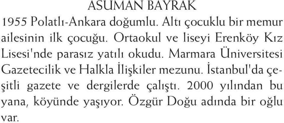 Ortaokul ve liseyi Erenköy Kız Lisesi'nde parasız yatılı okudu.