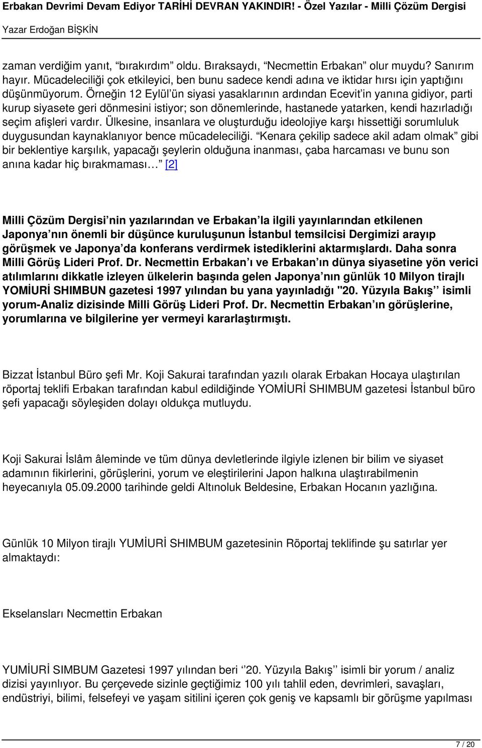 Ülkesine, insanlara ve oluşturduğu ideolojiye karşı hissettiği sorumluluk duygusundan kaynaklanıyor bence mücadeleciliği.