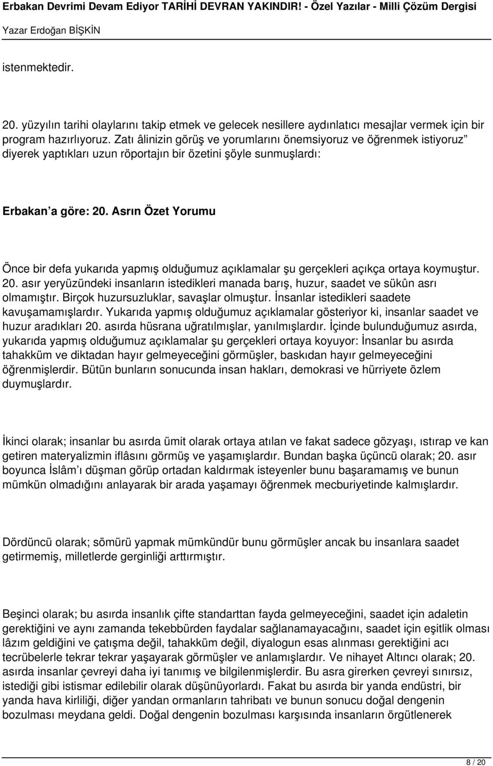 Asrın Özet Yorumu Önce bir defa yukarıda yapmış olduğumuz açıklamalar şu gerçekleri açıkça ortaya koymuştur. 20.