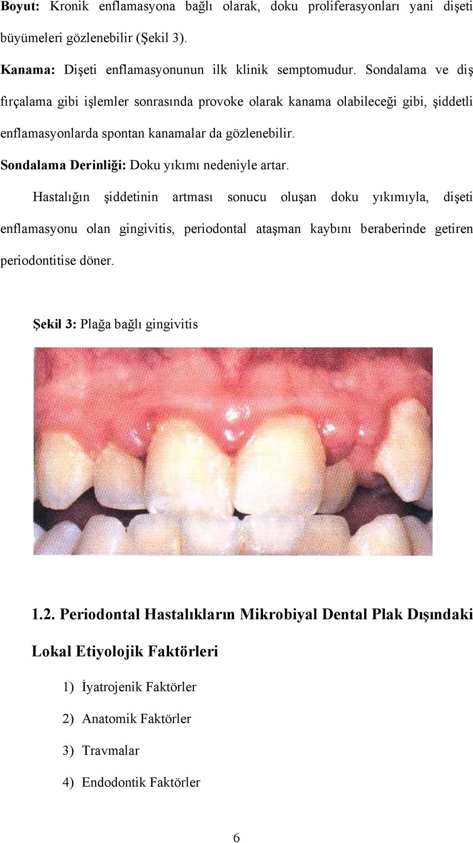 Sondalama Derinliği: Doku yıkımı nedeniyle artar.