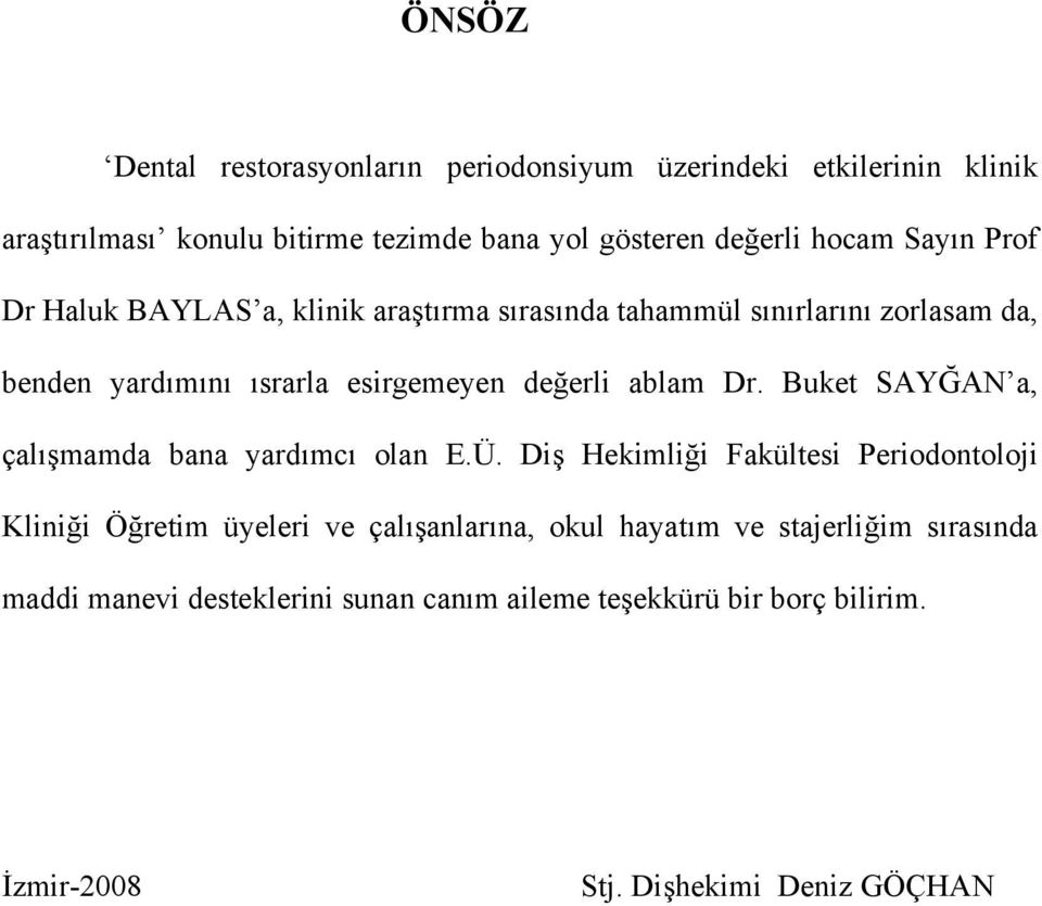 Dr. Buket SAYĞAN a, çalışmamda bana yardımcı olan E.Ü.