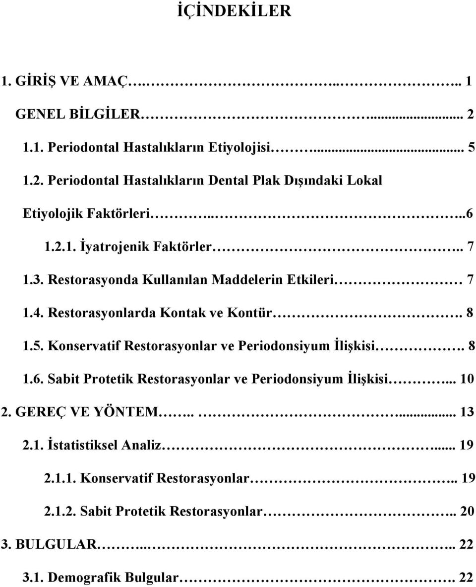 Konservatif Restorasyonlar ve Periodonsiyum İlişkisi. 8 1.6. Sabit Protetik Restorasyonlar ve Periodonsiyum İlişkisi... 10 2. GEREÇ VE YÖNTEM..... 13 2.1. İstatistiksel Analiz.