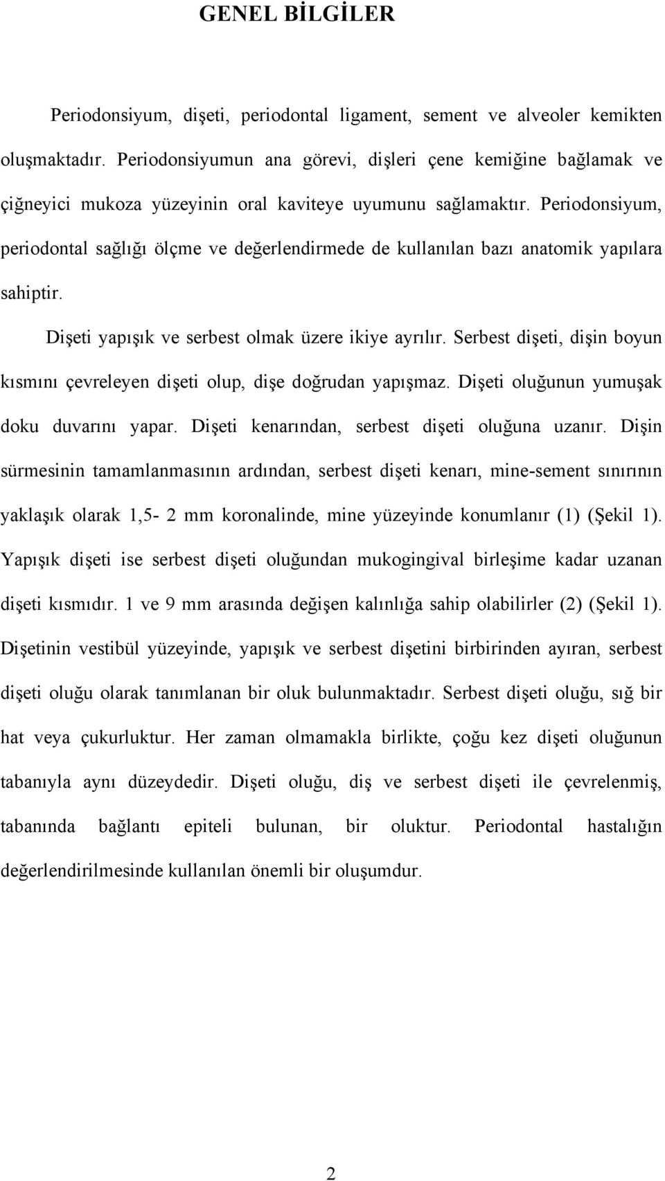 Periodonsiyum, periodontal sağlığı ölçme ve değerlendirmede de kullanılan bazı anatomik yapılara sahiptir. Dişeti yapışık ve serbest olmak üzere ikiye ayrılır.