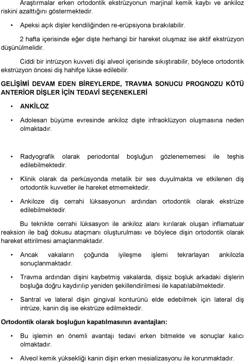 Ciddi bir intrüzyon kuvveti dişi alveol içerisinde sıkıştırabilir, böylece ortodontik ekstrüzyon öncesi diş hahifçe lükse edilebilir.