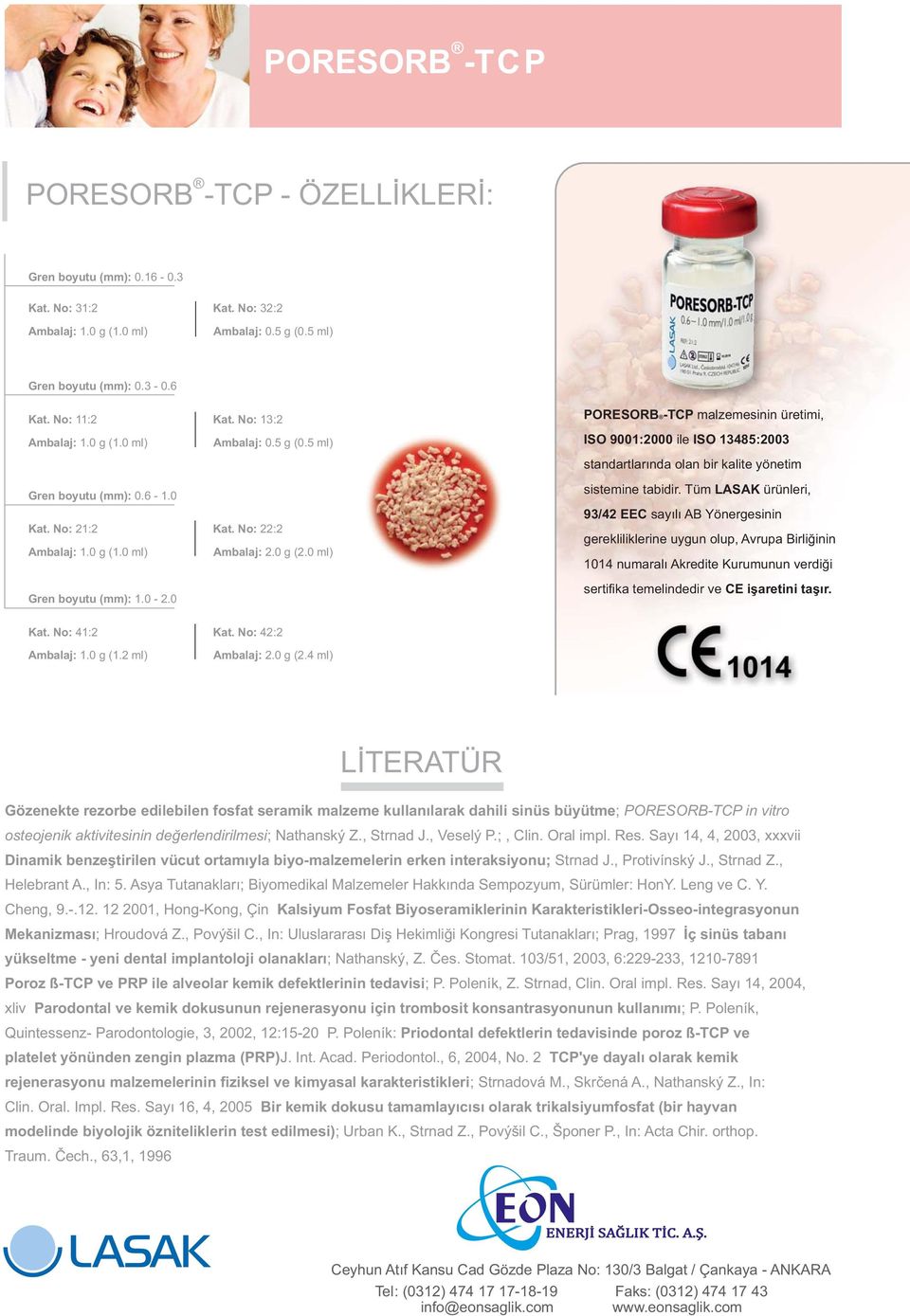 Tüm LASAK ürünleri, Gren boyutu (mm): 0.6-1.0 93/42 EEC sayılı AB Yönergesinin Kat. No: 21:2 Kat. No: 22:2 Ambalaj: 1.0 g (1.0 ml) Ambalaj: 2.0 g (2.