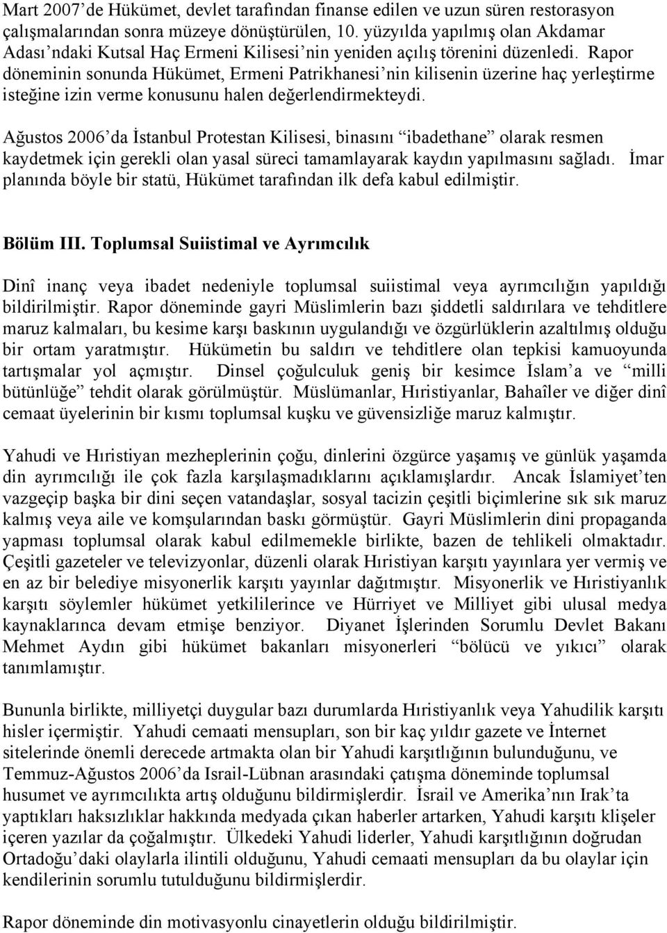 Rapor döneminin sonunda Hükümet, Ermeni Patrikhanesi nin kilisenin üzerine haç yerleştirme isteğine izin verme konusunu halen değerlendirmekteydi.