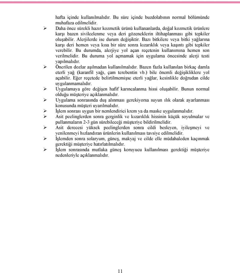 Bazı bitkilere veya bitki yağlarına karşı deri hemen veya kısa bir süre sonra kızarıklık veya kaşıntı gibi tepkiler verebilir.