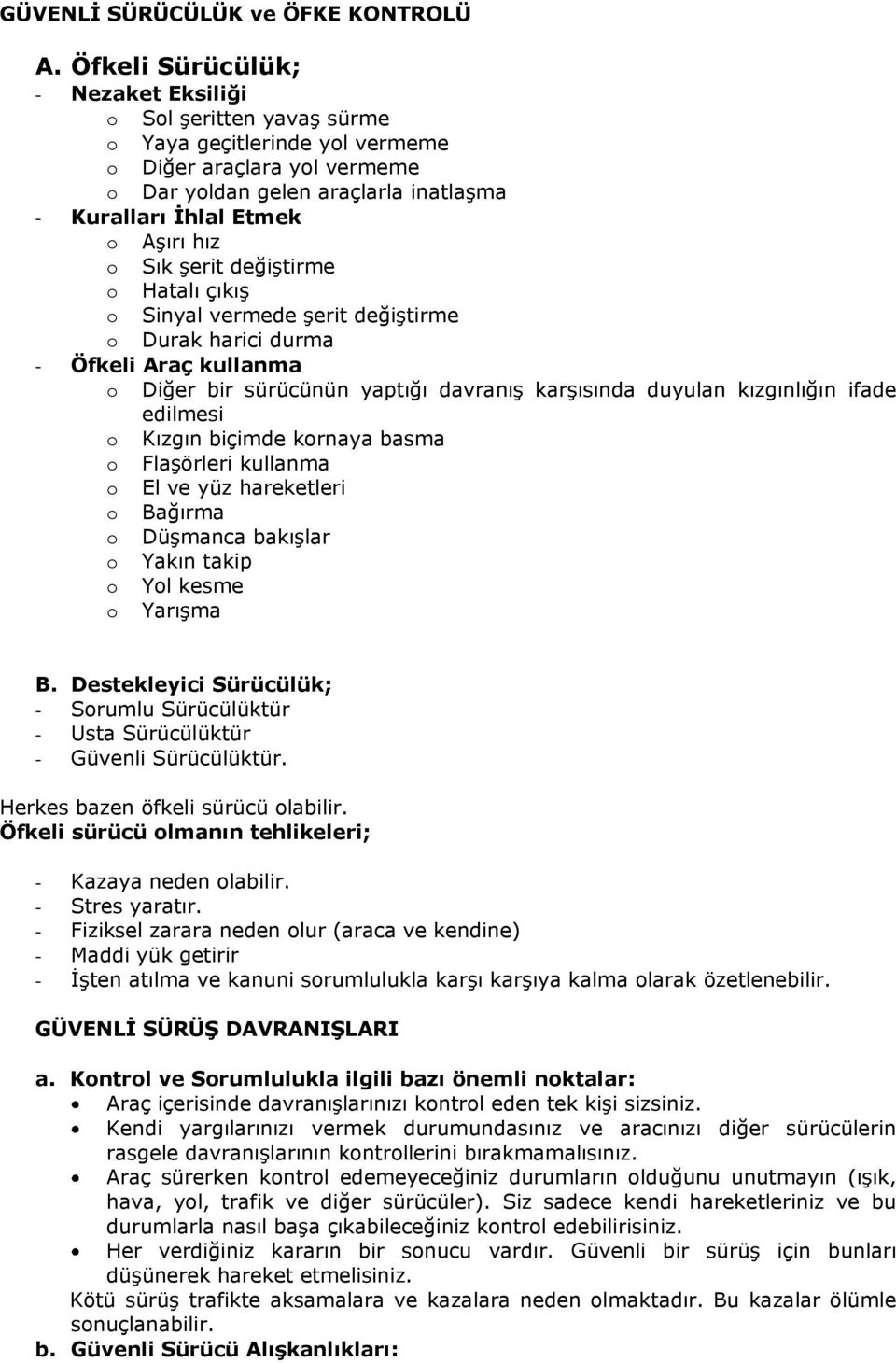 o Sık şerit değiştirme o Hatalı çıkış o Sinyal vermede şerit değiştirme o Durak harici durma - Öfkeli Araç kullanma o Diğer bir sürücünün yaptığı davranış karşısında duyulan kızgınlığın ifade