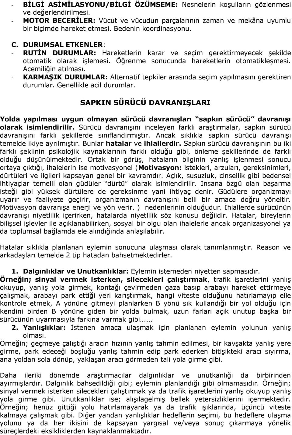 Acemiliğin atılması. - KARMAġIK DURUMLAR: Alternatif tepkiler arasında seçim yapılmasını gerektiren durumlar. Genellikle acil durumlar.