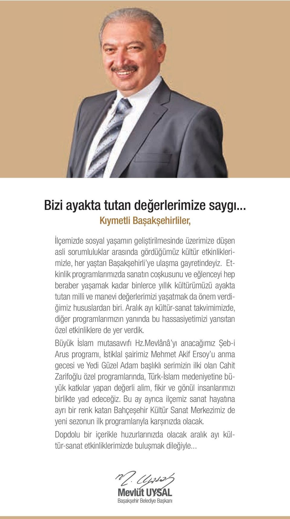 Etkinlik programlarımızda sanatın coşkusunu ve eğlenceyi hep beraber yaşamak kadar binlerce yıllık kültürümüzü ayakta tutan milli ve manevi değerlerimizi yaşatmak da önem verdiğimiz hususlardan biri.