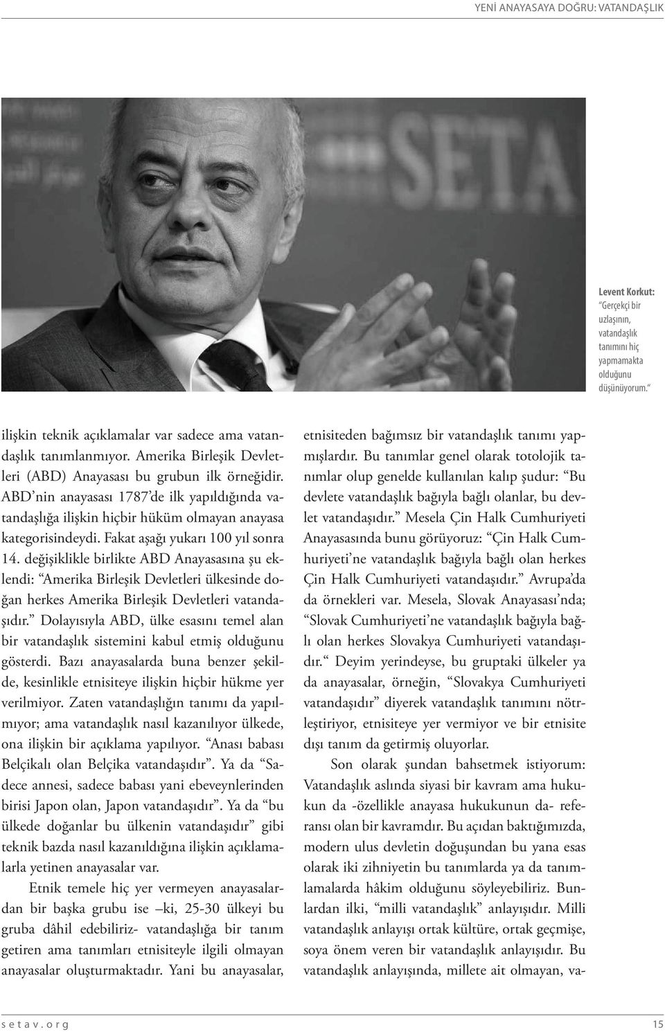 Fakat aşağı yukarı 100 yıl sonra 14. değişiklikle birlikte ABD Anayasasına şu eklendi: Amerika Birleşik Devletleri ülkesinde doğan herkes Amerika Birleşik Devletleri vatandaşıdır.