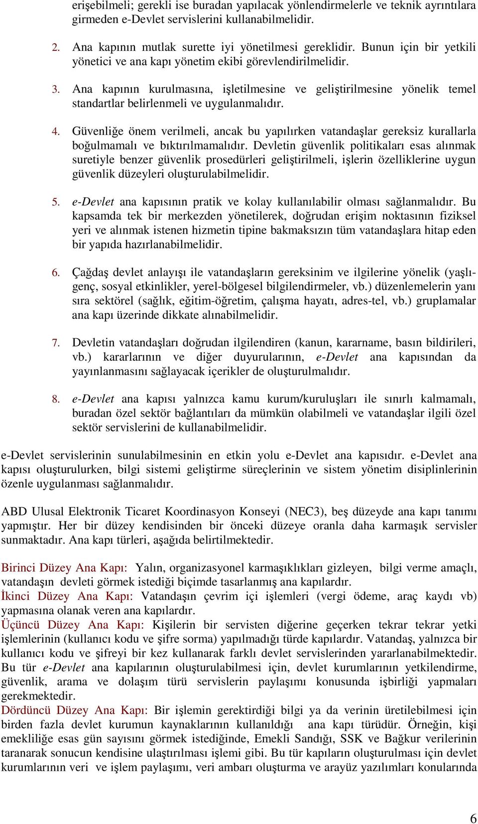 4. Güvenliğe önem verilmeli, ancak bu yapılırken vatandaşlar gereksiz kurallarla boğulmamalı ve bıktırılmamalıdır.