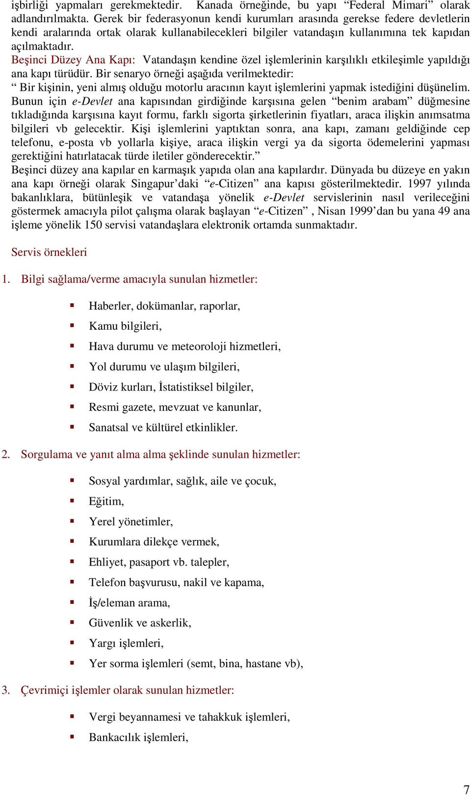 Beşinci Düzey Ana Kapı: Vatandaşın kendine özel işlemlerinin karşılıklı etkileşimle yapıldığı ana kapı türüdür.