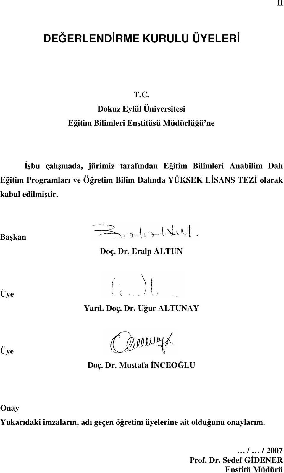 Anabilim Dalı Eğitim Programları ve Öğretim Bilim Dalında YÜKSEK LĐSANS TEZĐ olarak kabul edilmiştir. Başkan Doç. Dr.