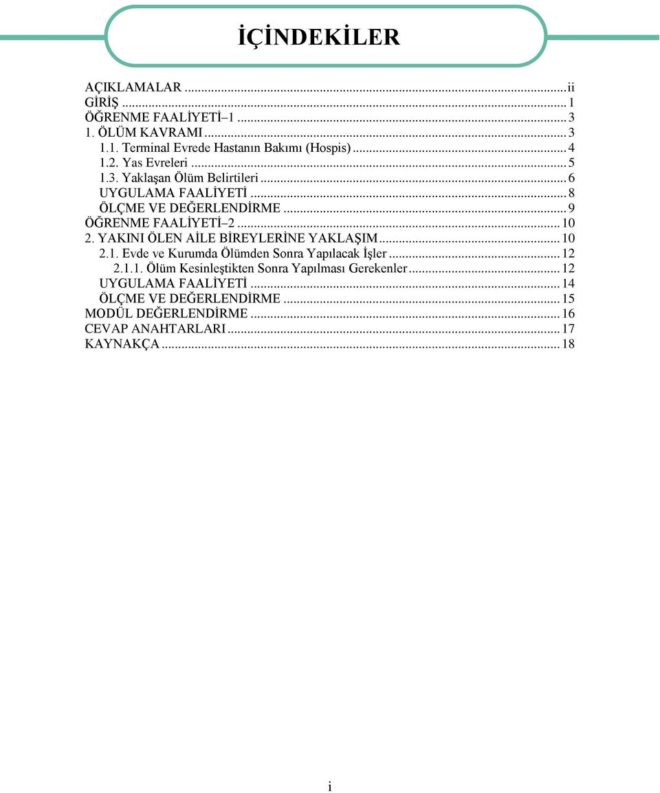 YAKINI ÖLEN AĠLE BĠREYLERĠNE YAKLAġIM... 10 2.1. Evde ve Kurumda Ölümden Sonra Yapılacak ĠĢler... 12 2.1.1. Ölüm KesinleĢtikten Sonra Yapılması Gerekenler.